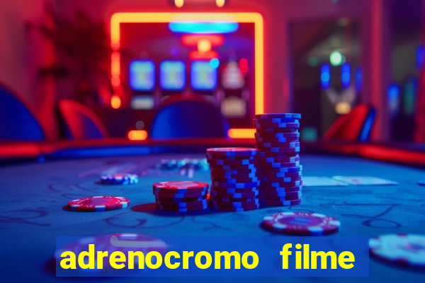 adrenocromo filme onde assistir